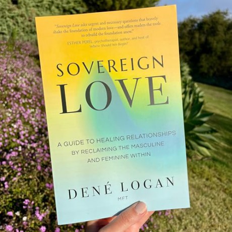 Sovereign Love: A Guide to Healing Relationships by Reclaiming the Masculine and Feminine Within - Dené Logan [KSIĄŻKA]