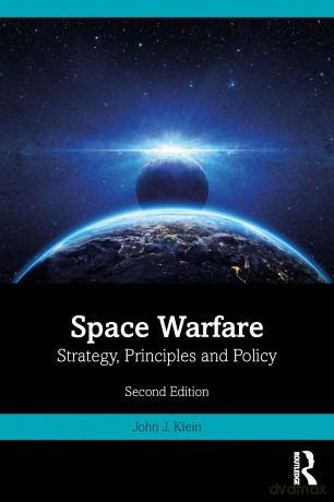 Space Warfare: Strategy, Principles and Policy (Space Power and Politics) - John J. Klein [KSIĄŻKA]