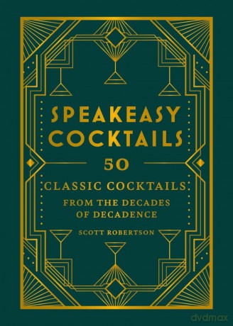 Speakeasy Cocktails: 50 classic cocktails from the decades of decadence - Scott Robertson [KSIĄŻKA]