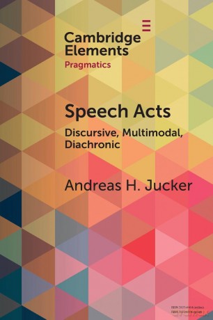 Speech Acts: Discursive, Multimodal, Diachronic (Elements in Pragmatics) - Andreas H. Jucker [KSIĄŻKA]