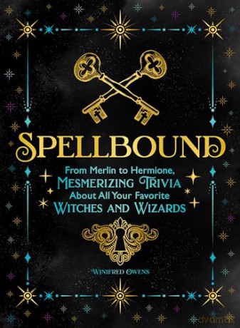 Spellbound: From Merlin to Hermione, Mesmerizing Trivia about All Your Favorite Witches and Wizards - Ida Noe [KSIĄŻKA]