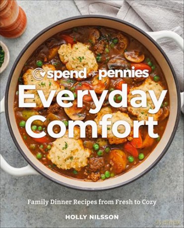 Spend with Pennies Everyday Comfort: Family Dinner Recipes from Fresh to Cozy: A Cookbook - Holly Nilsson [KSIĄŻKA]