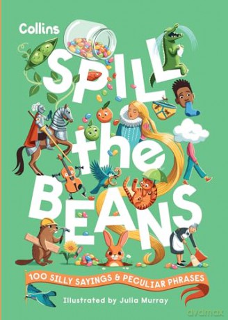 Spill the Beans: 100 silly sayings and peculiar phrases - Collins Kids [KSIĄŻKA]