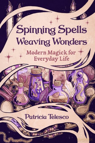 Spinning Spells, Weaving Wonders: Modern Magick for Everyday Life - Patricia Telesco [KSIĄŻKA]
