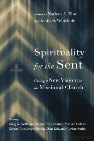 Spirituality for the Sent - Casting a New Vision for the Missional Church - Nathan A. Finn [KSIĄŻKA]