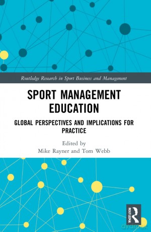 Sport Management Education: Global Perspectives and Implications for Practice (Routledge Research in Sport Business and Management) - Mike Rayner [KSIĄŻKA]