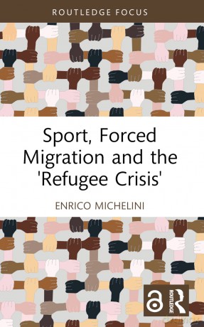 Sport, Forced Migration and the 'Refugee Crisis' (Routledge Focus on Sport, Culture and Society) - Enrico Michelini [KSIĄŻKA]