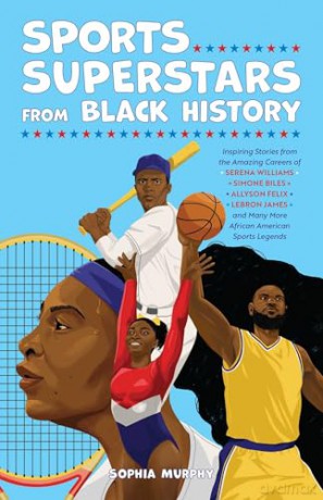 Sports Superstars from Black History: Inspiring Stories from the Amazing Careers of Serena Williams, Simone Biles, Allyson Felix, Lebron James, and Many More African American Sports Legends - Sophia Murphy [KSIĄŻKA]