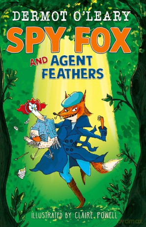 Spy Fox and Agent Feathers: A laugh-out-loud action-adventure story (Dermot's Animal Heroes) - Dermot O'Leary [KSIĄŻKA]