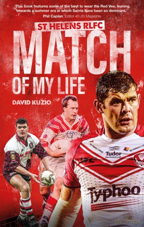 St Helens Match of My Life: Saints Legends Relive Their Greatest Games - David Kuzio [KSIĄŻKA]
