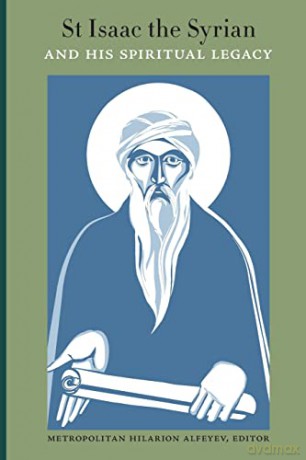 St Isaac the Syrian and His Spiritual Legacy: Proceedings of the International Patristics Conference, Moscow, 2013 - Hilarion Alfeyev [KSIĄŻKA]