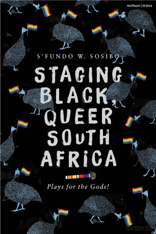 Staging Black, Queer South Africa: Plays for the Gods! (Methuen Drama Play Collections) - S'fundo W. Sosibo [KSIĄŻKA]