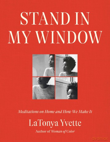 Stand in My Window: Meditations on Home and How We Make It - LaTonya Yvette [KSIĄŻKA]