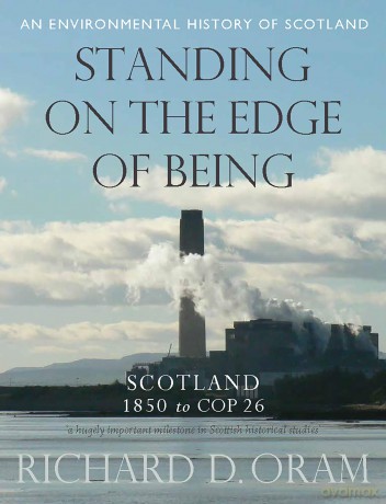 Standing on the Edge of Being: Scotland 1850 to COP 26 (An Environmental History of Scotland) - Richard D. Oram [KSIĄŻKA]
