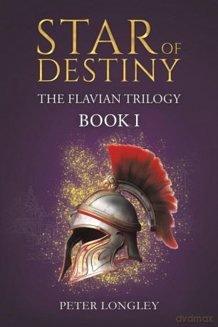 Star of Destiny: The Flavian Trilogy: Book I - Peter Longley [KSIĄŻKA]