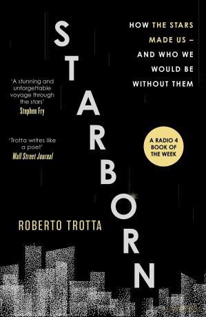Starborn: How the Stars Made Us - and Who We Would Be Without Them - Roberto Trotta [KSIĄŻKA]