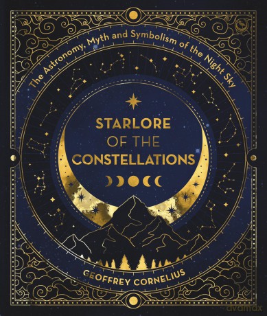 Starlore of the Constellations: The Astronomy, Myth and Symbolism of the Night Sky - Geoffrey Cornelius [KSIĄŻKA]