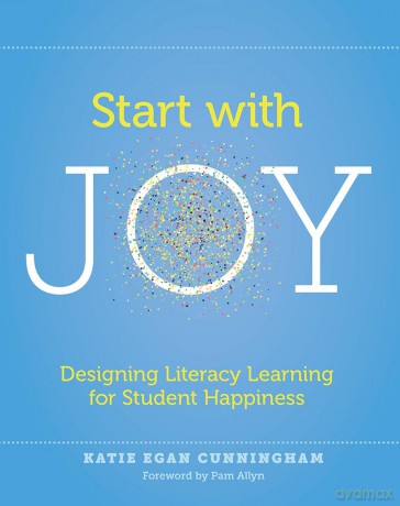 Start with Joy: Designing Literacy Learning for Student Happiness - Katie Cunningham [KSIĄŻKA]