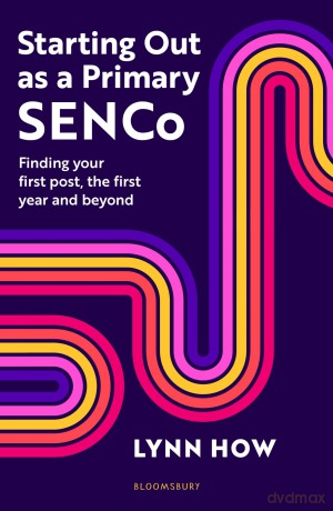 Starting Out as a Primary SENCO: Finding your first post, the first year and beyond - Lynn How [KSIĄŻKA]