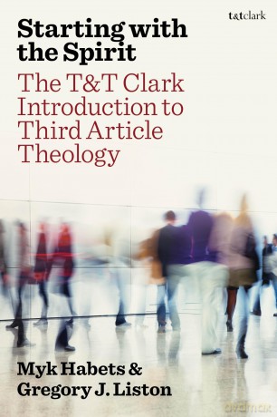 Starting with the Spirit: The T&T Clark Introduction to Third Article Theology - Myk Habets [KSIĄŻKA]