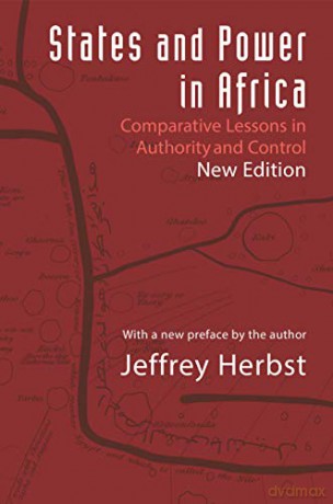 States and Power in Africa: Comparative Lessons in Authority and Control (Princeton Studies in International History and Politics): Comparative Lessons in Authority and Control - Second Edition: 149 - Jeffrey Herbst [KSIĄŻKA]