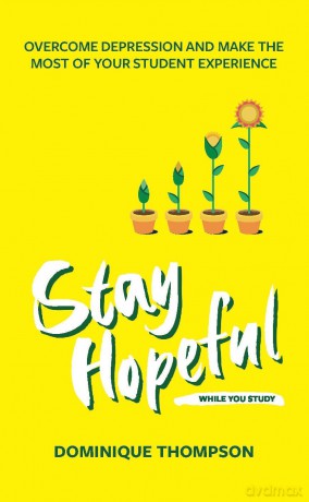 Stay Hopeful While You Study: Overcome Depression and Make the Most of Your Student Experience (Student Wellbeing Series) - Dominique Thompson [KSIĄŻKA]