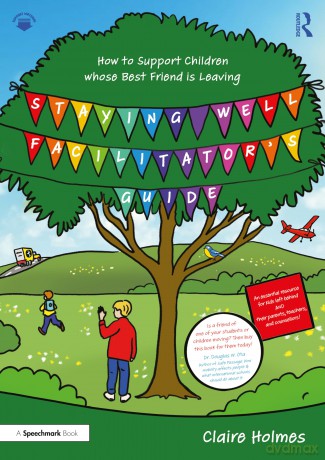 Staying Well Facilitator's Guide: How to Support Children whose Best Friend is Leaving - Claire Holmes [KSIĄŻKA]