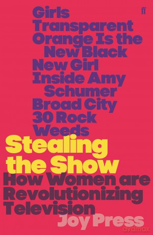 Stealing the Show: How Women Are Revolutionising Television [KSIĄŻKA]