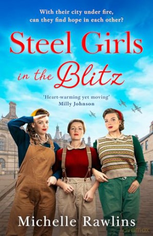 Steel Girls in the Blitz: A BRAND NEW heart-wrenching and emotional WWII saga, set in the Sheffield Blitz: Book 5 (The Steel Girls) - Michelle Rawlins [KSIĄŻKA]