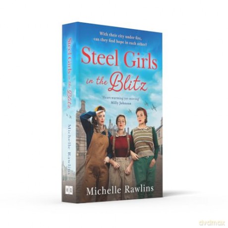 Steel Girls in the Blitz: A BRAND NEW heart-wrenching and emotional WWII saga, set in the Sheffield Blitz: Book 5 (The Steel Girls) - Michelle Rawlins [KSIĄŻKA]