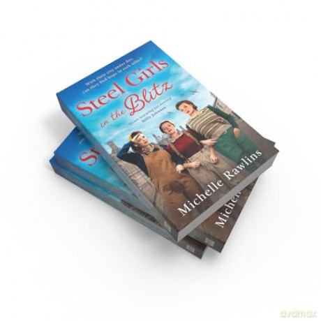 Steel Girls in the Blitz: A BRAND NEW heart-wrenching and emotional WWII saga, set in the Sheffield Blitz: Book 5 (The Steel Girls) - Michelle Rawlins [KSIĄŻKA]