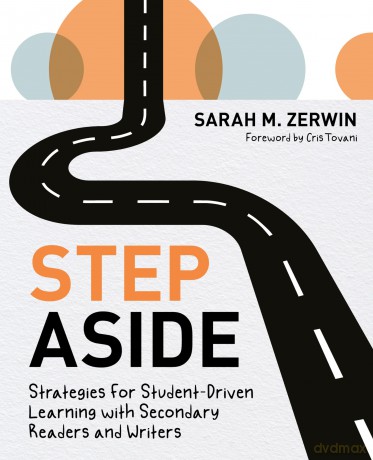 Step Aside: Strategies for Student-Driven Learning with Secondary Readers and Writers - Sarah M. Zerwin [KSIĄŻKA]