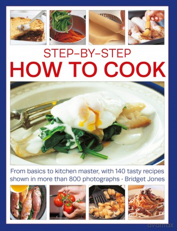Step-by-Step How to Cook: From basics to kitchen master, with 140 tasty recipes shown in more than 800 photographs - Bridget Jones [KSIĄŻKA]