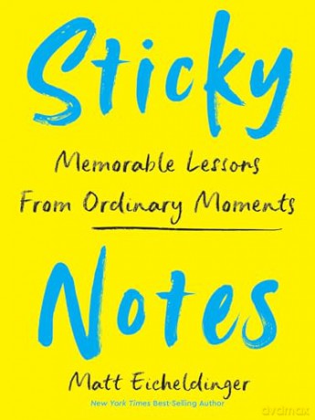 Sticky Notes: Memorable Lessons from Ordinary Moments - Matthew Eicheldinger [KSIĄŻKA]