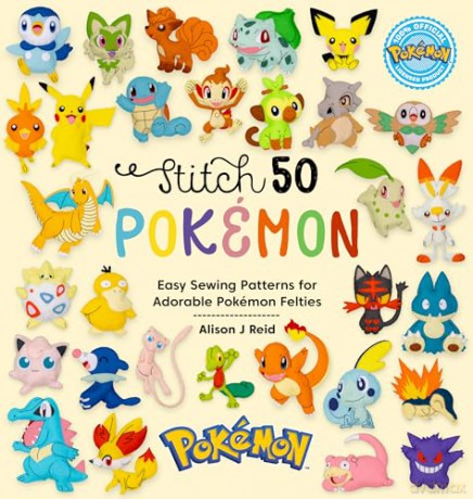 Stitch 50 Pokémon: Easy sewing patterns for adorable Pokémon felties - Alison J Reid [KSIĄŻKA]