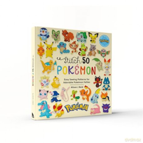 Stitch 50 Pokémon: Easy sewing patterns for adorable Pokémon felties - Alison J Reid [KSIĄŻKA]