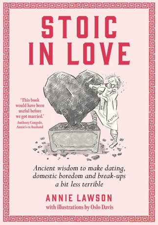 Stoic in Love: Ancient wisdom to make dating, domestic boredom and breakups a bit less terrible - Annie Lawson [KSIĄŻKA]