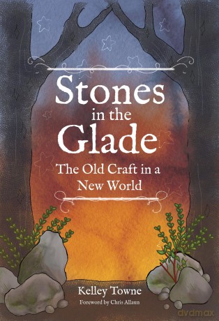 Stones in the Glade: The Old Craft in a New World - Kelley Towne [KSIĄŻKA]
