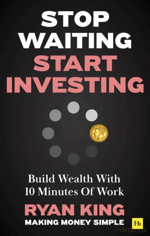 Stop Waiting, Start Investing: Build Wealth With 10 Minutes Of Work - Ryan King [KSIĄŻKA]
