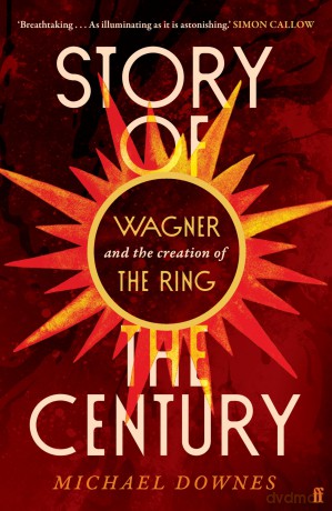 Story of the Century: Wagner and the creation of The Ring - Michael Downes [KSIĄŻKA]
