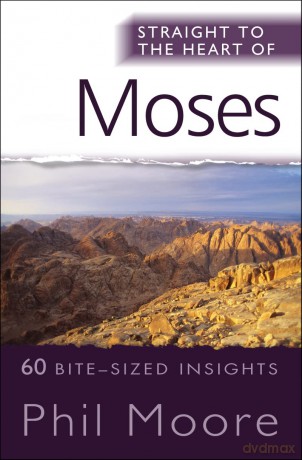 Straight to the Heart of Moses: 60 bite-sized insights (The Straight to the Heart Series) - Phil Moore [KSIĄŻKA]