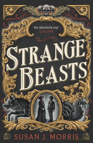Strange Beasts: A thrilling gaslamp fantasy full of stabby heroines, slow-burn romance and mortal peril - Susan J. Morris [KSIĄŻKA]