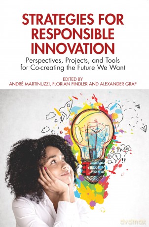 Strategies for Responsible Innovation: Perspectives, Projects, and Tools for Co-creating the Future We Want - André Martinuzzi [KSIĄŻKA]