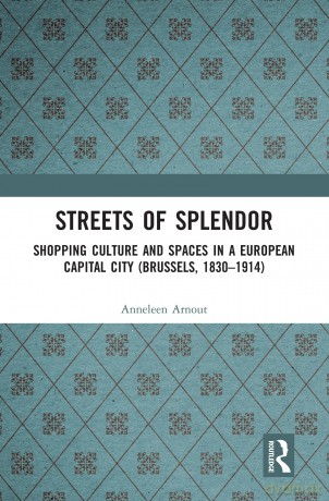 Streets of Splendor: Shopping Culture and Spaces in a European Capital City (Brussels, 1830-1914) - Anneleen Arnout [KSIĄŻKA]