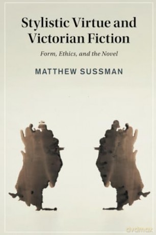 Stylistic Virtue and Victorian Fiction: Form, Ethics, and the Novel: 130 (Cambridge Studies in Nineteenth-Century Literature and Culture, Series Number 130) - Matthew Sussman [KSIĄŻKA]