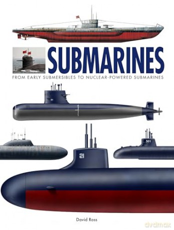 Submarines: The World's Greatest Submarines from the 18th Century to the Present - David Ross [KSIĄŻKA]