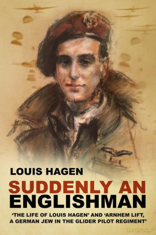 Suddenly an Englishman: 'The Life of Louis Hagen' and 'Arnhem Lift, A German Jew in the Glider Pilot Regiment' - Louis Hagen [KSIĄŻKA]