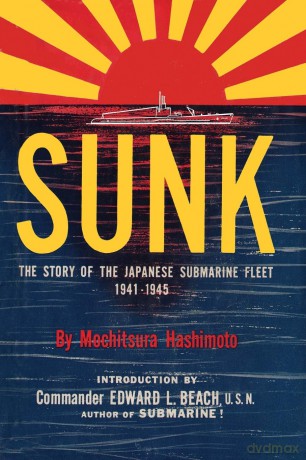 Sunk: The Story of the Japanese Submarine Fleet, 1941-1945 - Mochitsura Hashimoto [KSIĄŻKA]