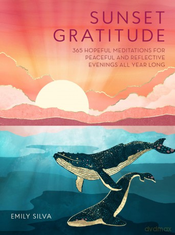 Sunset Gratitude: 365 Hopeful Meditations for Peaceful and Reflective Evenings All Year Long (Daily Gratitude) - Emily Silva [KSIĄŻKA]