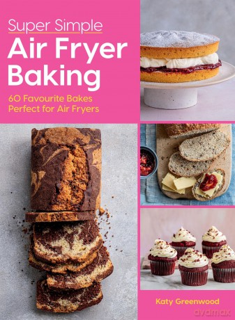 Super Easy Air Fryer Baking: 60 Favourite Bakes Perfect for Air Fryers - Katy Greenwood [KSIĄŻKA]